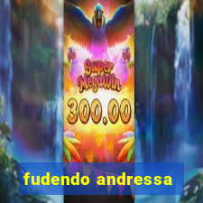 fudendo andressa